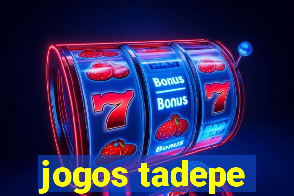 jogos tadepe